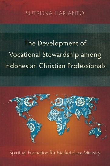 The Development of Vocational Stewardship among Indonesian Christian Professionals Harjanto Sutrisna