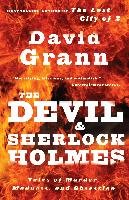 The Devil and Sherlock Holmes: Tales of Murder, Madness, and Obsession Grann David