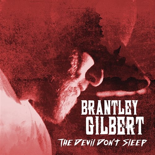 The Devil Don't Sleep Brantley Gilbert