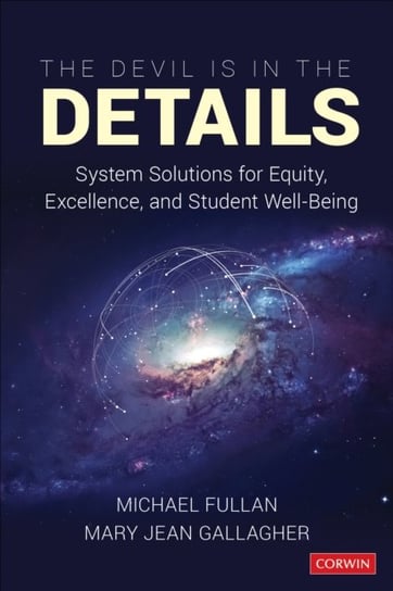The Devil Is in the Details: System Solutions for Equity, Excellence, and Student Well-Being Fullan Michael, Mary Jean Gallagher