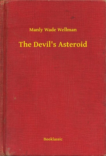 The Devil's Asteroid Wellman Manly Wade