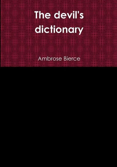The devil's dictionary Bierce Ambrose