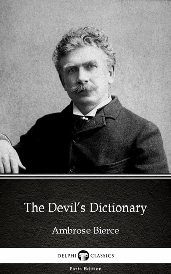 The Devil’s Dictionary by Ambrose Bierce (Illustrated) Bierce Ambrose