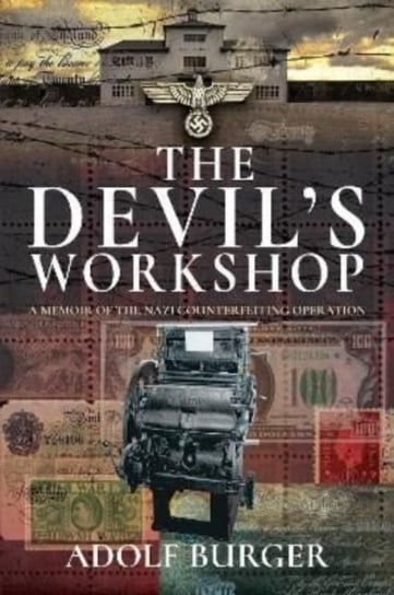 The Devil's Workshop: A Memoir of the Nazi Counterfeiting Operation Adolf Burger
