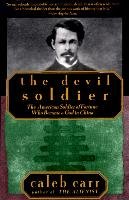 The Devil Soldier: The American Soldier of Fortune Who Became a God in China Carr Caleb