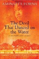 The Devil That Danced on the Water: A Daughter's Quest Forna Aminatta