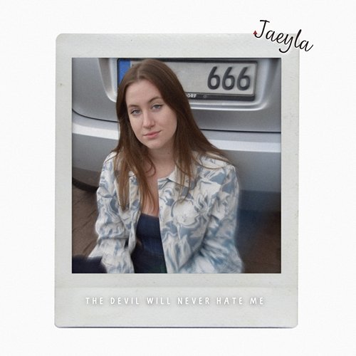 the devil will never hate me Jaeyla