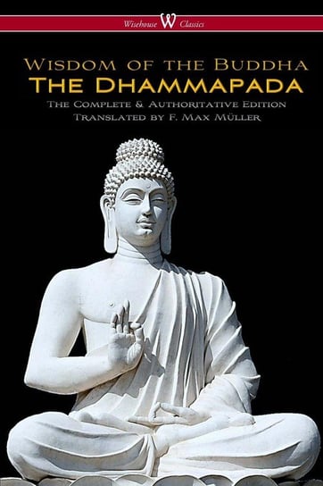 The Dhammapada (Wisehouse Classics - The Complete & Authoritative Edition) Wisehouse