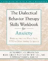 The Dialectical Behaviour Therapy Skills Workbook for Anxiety Chapman Alexander L., Tull Matthew T., Gratz Kim L.