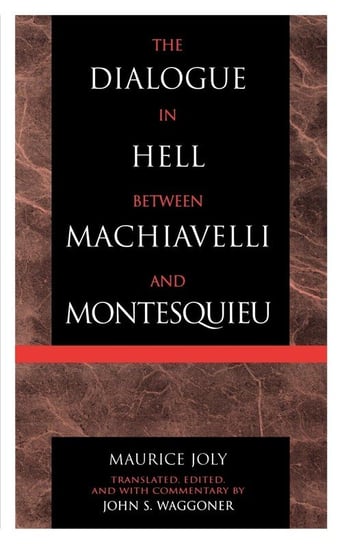The Dialogue in Hell between Machiavelli and Montesquieu Joly Maurice