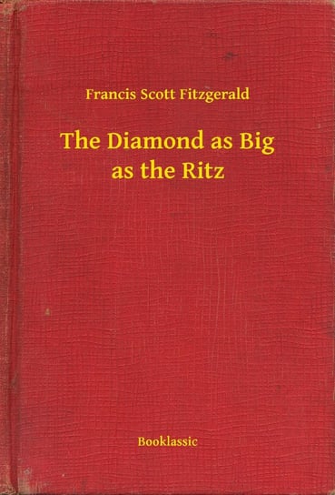 The Diamond as Big as the Ritz Fitzgerald Scott F.