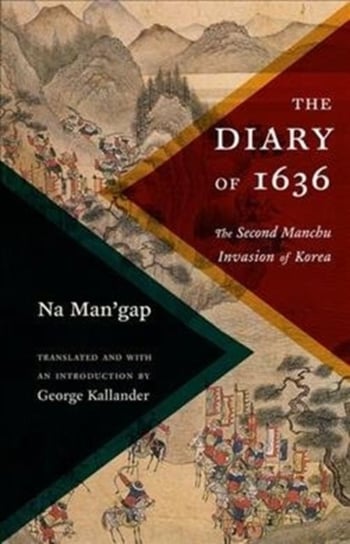 The Diary of 1636. The Second Manchu Invasion of Korea Opracowanie zbiorowe