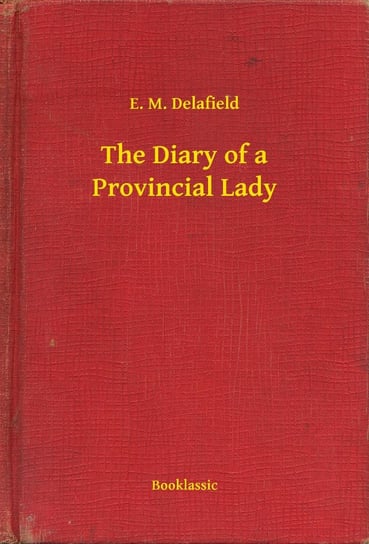 The Diary of a Provincial Lady Delafield E. M.