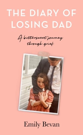 The Diary of Losing Dad Emily Bevan
