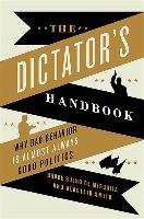 The Dictator's Handbook. Why Bad Behavior Is Almost Always Good Politics Bueno Mesquita Bruce, Smith Alastair