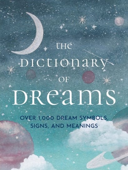 The Dictionary of Dreams: Over 1,000 Dream Symbols, Signs, and Meanings - Pocket Edition Opracowanie zbiorowe