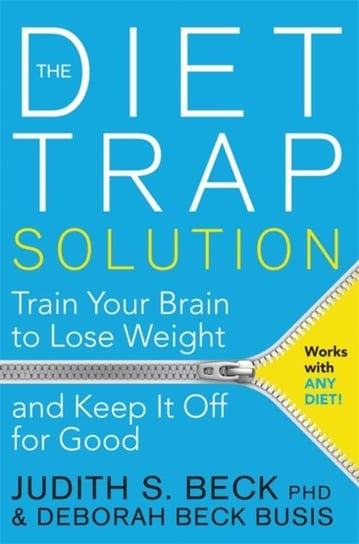 The Diet Trap Solution: Train Your Brain to Lose Weight and Keep It Off for Good Judith Beck, Deborah Beck Busis