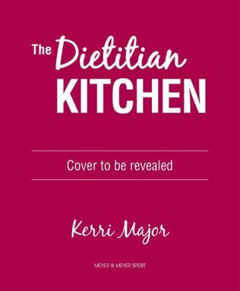 The Dietitian Kitchen. Nutrition for a Healthy, Strong, & Happy You Kerri Major