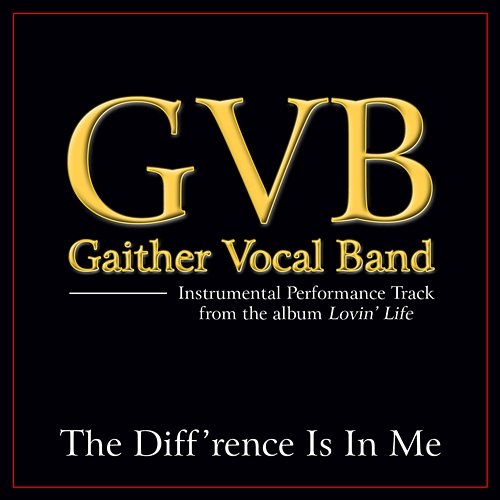 The Diff'rence Is In Me Gaither Vocal Band