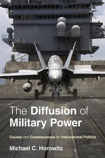 The Diffusion of Military Power Horowitz Michael C.