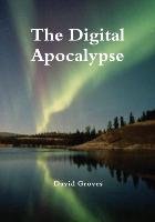 The Digital Apocalypse Groves David