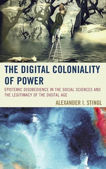 The Digital Coloniality of Power Stingl Alexander I.