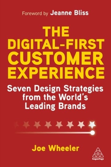 The Digital-First Customer Experience: Seven Design Strategies from the World's Leading Brands Wheeler Joe