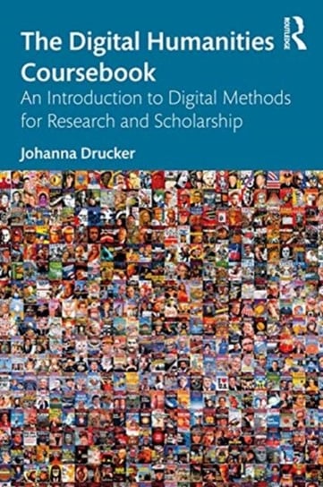 The Digital Humanities Coursebook. An Introduction to Digital Methods for Research and Scholarship Opracowanie zbiorowe