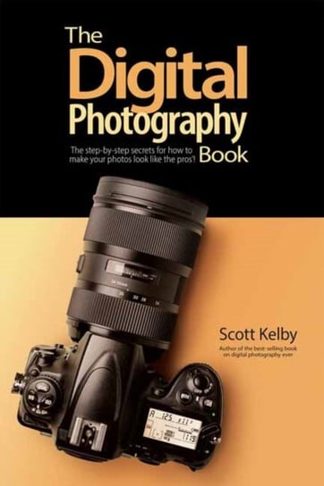 The Digital Photography Book: The Step-by-Step Secrets for how to Make Your Photos Look Like the Pro Kelby Scott