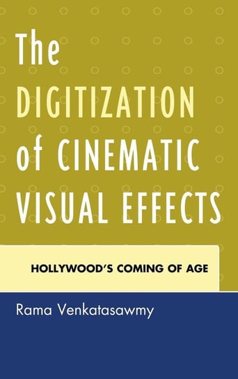The Digitization of Cinematic Visual Effects Venkatasawmy Rama