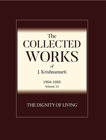 The Dignity of Living Krishnamurti Jiddu