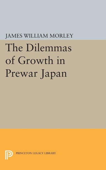 The Dilemmas of Growth in Prewar Japan Morley James William