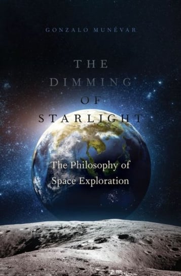 The Dimming of Starlight: The Philosophy of Space Exploration Opracowanie zbiorowe
