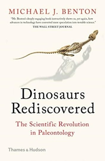 The Dinosaurs Rediscovered: How a Scientific Revolution is Rewriting History Benton Michael J.