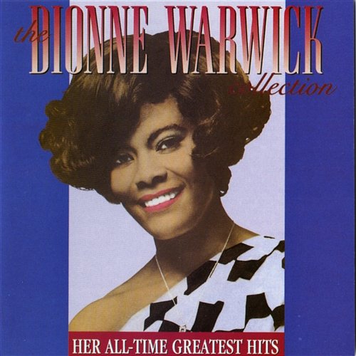 The Dionne Warwick Collection: Her All-Time Greatest Hits Dionne Warwick