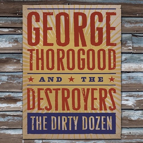 The Dirty Dozen George Thorogood