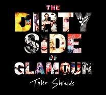 The Dirty Side of Glamour Shields Tyler