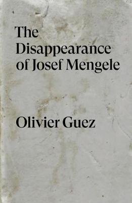 The Disappearance of Josef Mengele. A Novel Guez Olivier