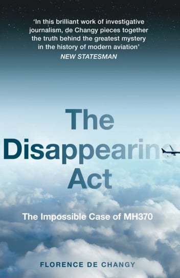 The Disappearing Act: The Impossible Case of Mh370 de Changy Florence