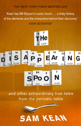 The Disappearing Spoon… and other true tales from the Periodic Table Kean Sam