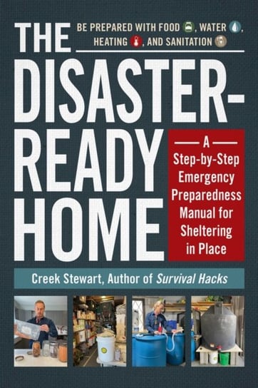 The Disaster-Ready Home: A Step-by-Step Emergency Preparedness Manual for Sheltering in Place Stewart Creek