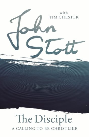 The Disciple: A Calling to Be Christlike John Stott