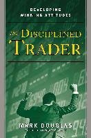 The Disciplined Trader: Developing Winning Attitudes Douglas Mark
