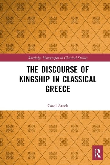 The Discourse of Kingship in Classical Greece Opracowanie zbiorowe