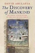 The Discovery of Mankind: Atlantic Encounters in the Age of Columbus Abulafia David