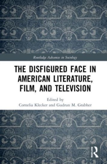 The Disfigured Face in American Literature, Film, and Television Opracowanie zbiorowe
