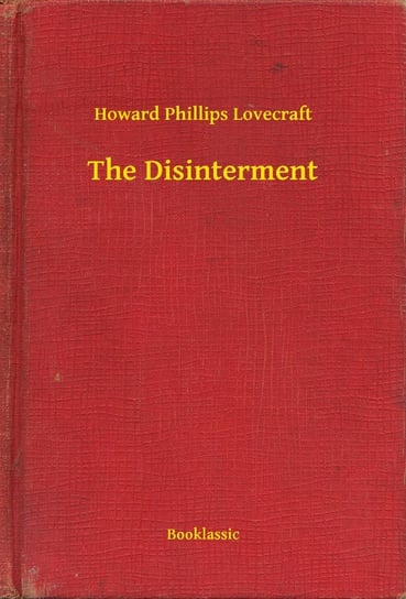 The Disinterment Lovecraft Howard Phillips