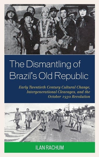 The Dismantling of Brazil's Old Republic Rachum Ilan