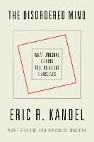 The Disordered Mind: What Unusual Brains Tell Us about Ourselves Kandel Eric R.