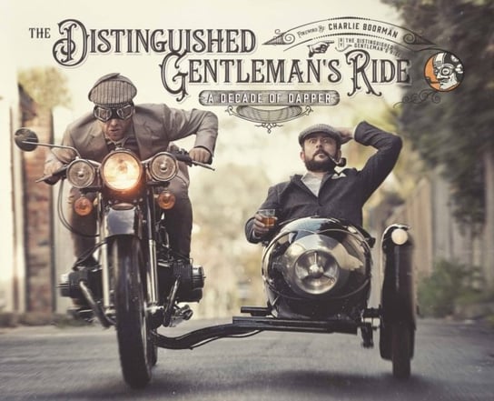The Distinguished Gentleman's Ride: A Decade of Dapper Quarto Publishing Group USA Inc